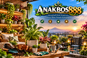 ANAKBOS888 Menghadirkan Inspirasi Taman Mini Penuh Kehidupan
